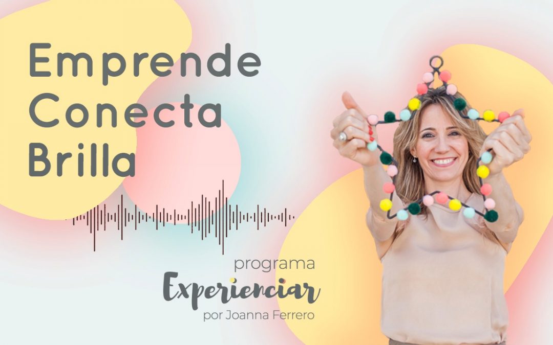 PODCAST EXPERIENCIAR: EMPRENDE, CONECTA, BRILLA